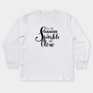 'It's the Season to Sparkle and Glow' Quote with Black Texts Kids Long Sleeve T-Shirt